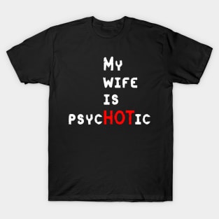 My Wife Is PsycHOTic T-Shirt